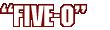 FIVE-O