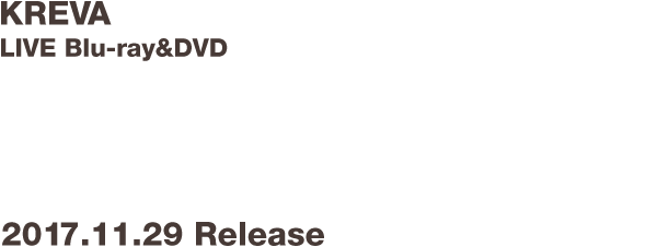 KREVA LIVE Blu-ray&DVD 『KREVA CONCERT TOUR 2017 「TOTAL 908」 TOKYO DOME CITY HALL』
2017.11.29 Release