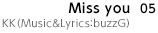 Miss you / KK（Music&Lyrics：buzzG）