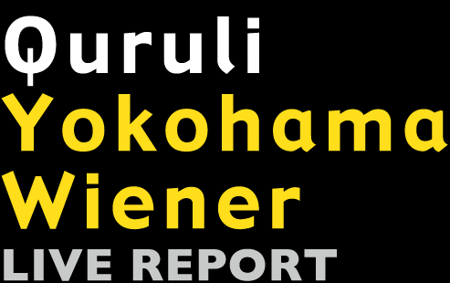 Quruli Yokohama Wiener LIVE REPORT