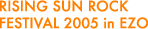 RISING SUN ROCK FESTIVAL 2005 in EZO
