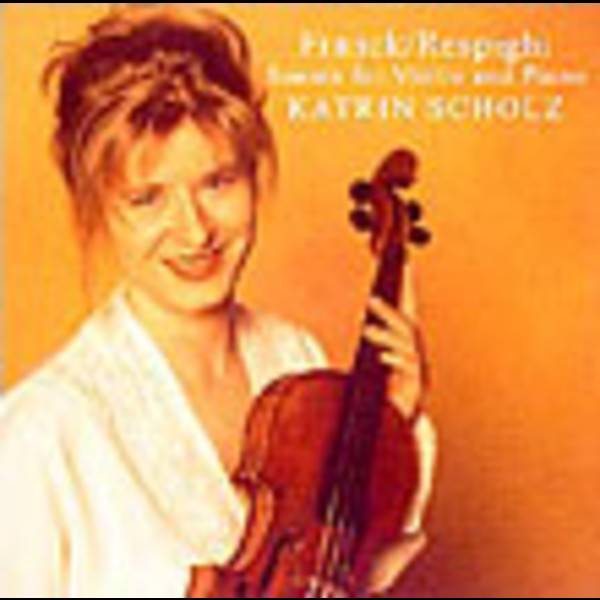 カトリーン・ショルツKATRIN SCHOLZ フランク&レスピーギ:ヴァイオリン・ソナタ Franck / Respighi : Sonata for Violin and Piano