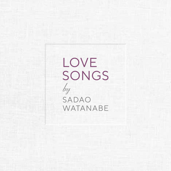渡辺 貞夫SADAO WATANABE LOVE SONGS LOVE SONGS