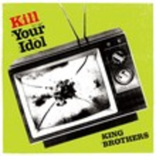 KING BROTHERS | KILL YOUR IDOL | ビクターエンタテインメント