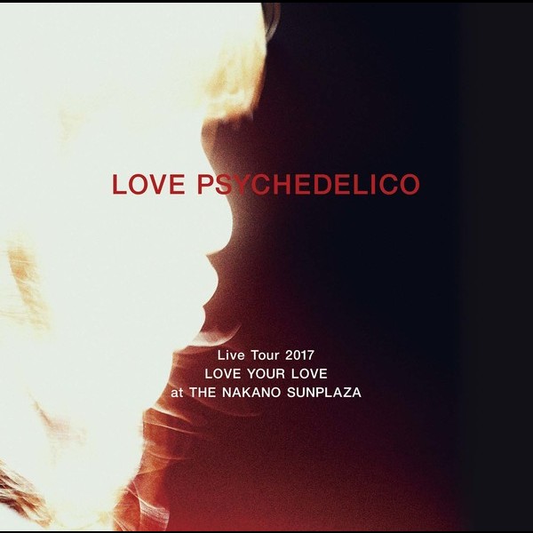 LOVE PSYCHEDELICO | LOVE PSYCHEDELICO Live Tour 2017 LOVE YOUR