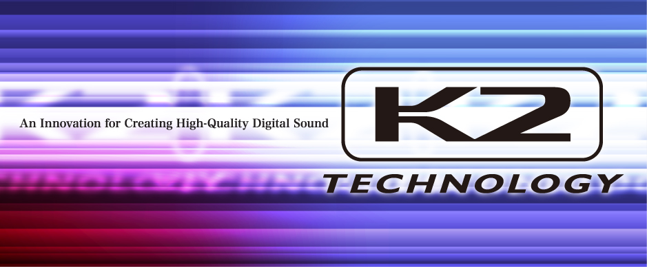 「音楽感動を伝えるデジタル高音質化技術」K2 TECHNOLOGY