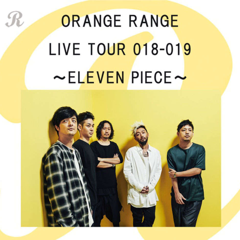 ORANGE RANGE LIVE TOUR 018-019 〜ELEVEN PIECE〜 FINAL